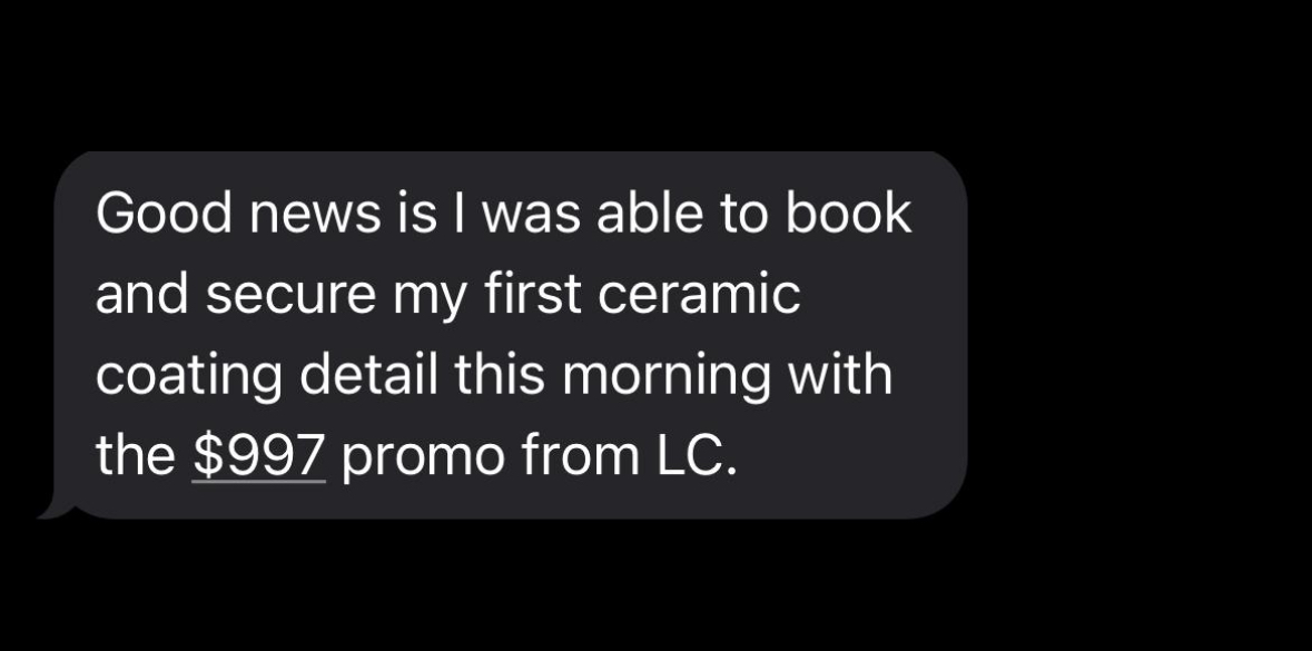 Client text: Booked first ceramic coating from the $997 promo